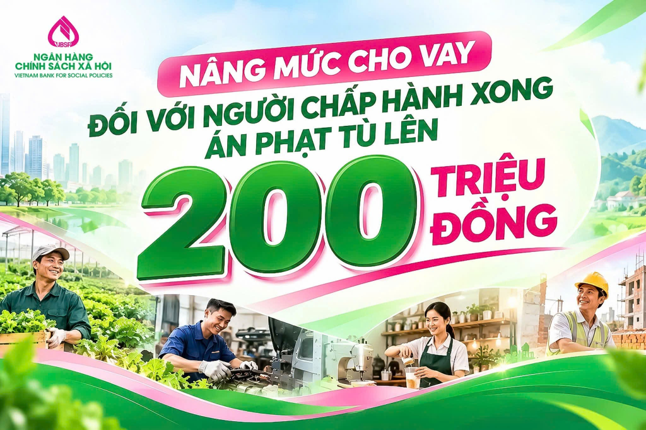 Nâng mức cho vay đối với người chấp hành xong án phạt tù lên 200 triệu đồng